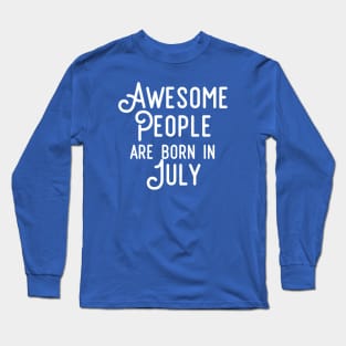 Awesome People Are Born In July (White Text) Long Sleeve T-Shirt